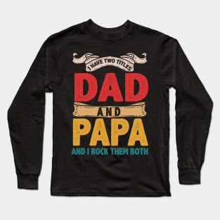 I Have Two Titles Dad And Papa Funny Father's Day Gift Long Sleeve T-Shirt